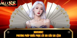 Baccarat - Phương Pháp Khắc Phục Lỗi Soi Cầu Sai Lệch