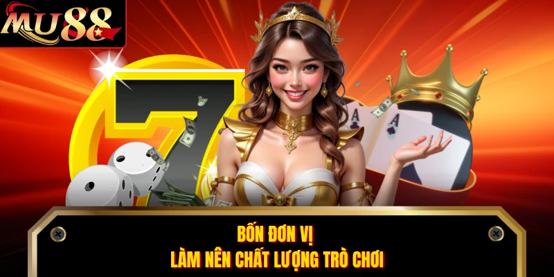 Bốn đơn vị làm nên chất lượng trò chơi
