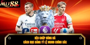 Kèo Chấp Bóng Đá - Cách Đọc Bảng Tỷ Lệ MU88 Chính Xác