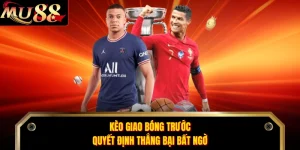 Kèo Giao Bóng Trước - Quyết Định Thắng Bại Bất Ngờ