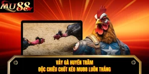 Vảy Gà Huyền Trâm - Độc Chiêu Chốt Kèo MU88 Luôn Thắng