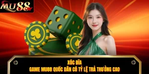 Xóc Đĩa - Game MU88 Quốc Dân Có Tỷ Lệ Trả Thưởng Cao