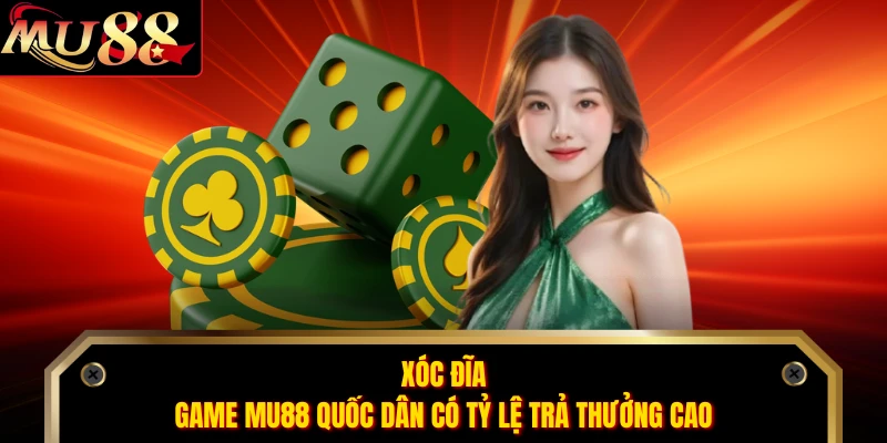 Xóc Đĩa - Game MU88 Quốc Dân Có Tỷ Lệ Trả Thưởng Cao